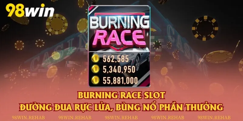 Burning Race Slot – Đường đua rực lửa, bùng nổ phần thưởng