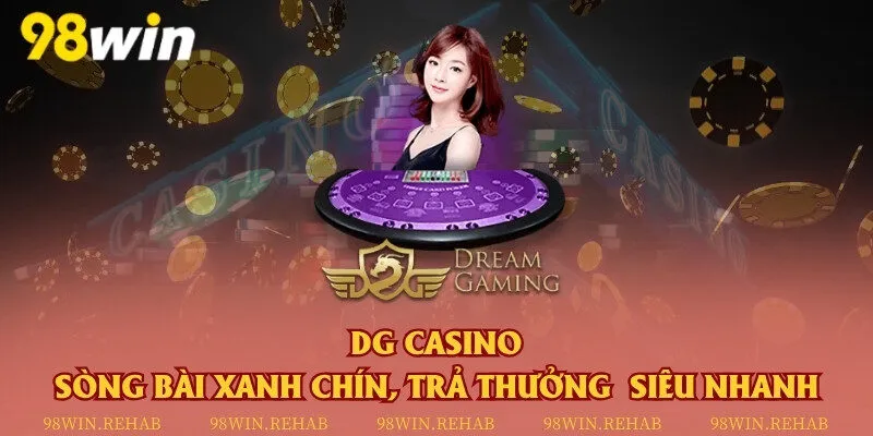 DG Casino - Sòng bài xanh chín, trả thưởng siêu nhanh