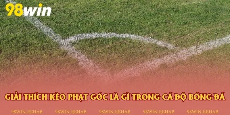 Giải mã thuật ngữ về kèo phạt góc trong cá độ