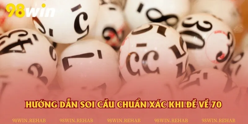 Xây dựng bộ số khi đề về 70 dựa trên kỹ thuật soi cầu