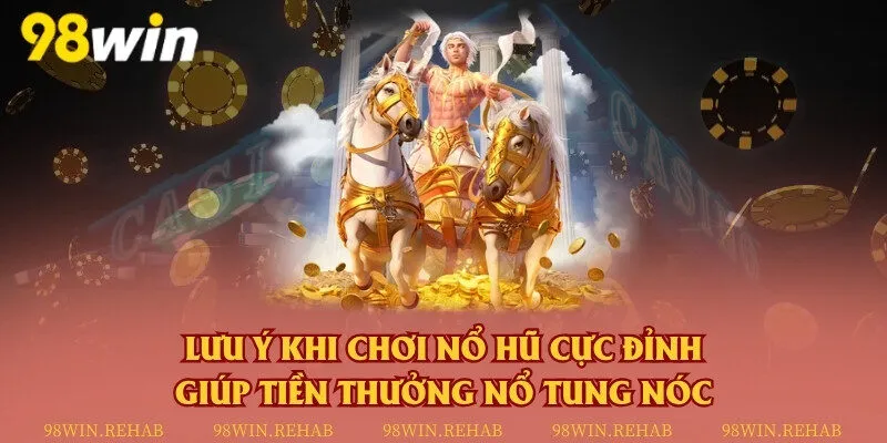 Lưu ý khi chơi nổ hũ cực đỉnh giúp tiền thưởng nổ tung nóc