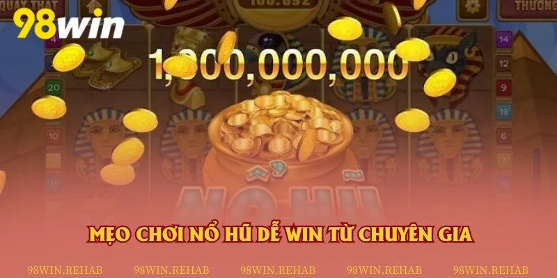 3 mẹo chơi nổ hũ hiệu quả nhất tại nhà cái