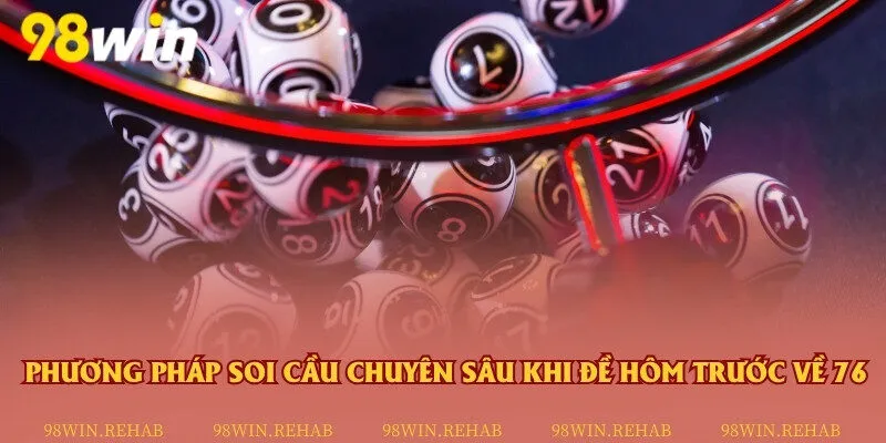 Soi cầu giúp bạn tìm ra con số may mắn khi đề hôm trước về con 76
