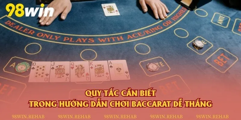 Quy tắc cơ bản trong bài Baccarat 98Win