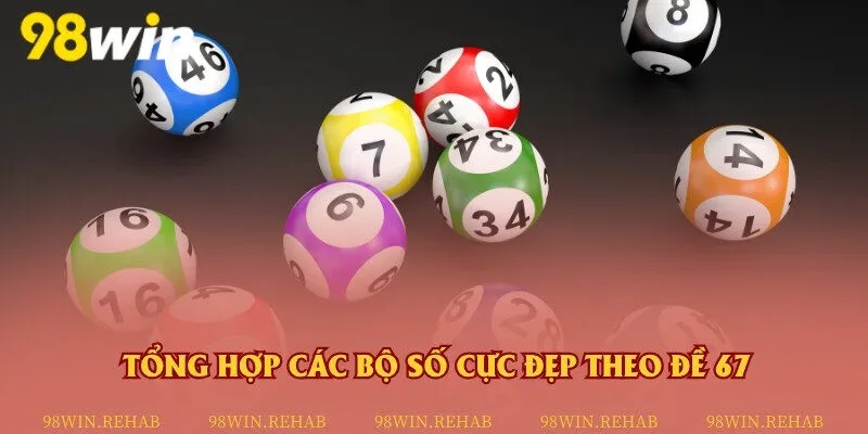 Các dàn lô đề hiệu quả nhất khi đề về con 67