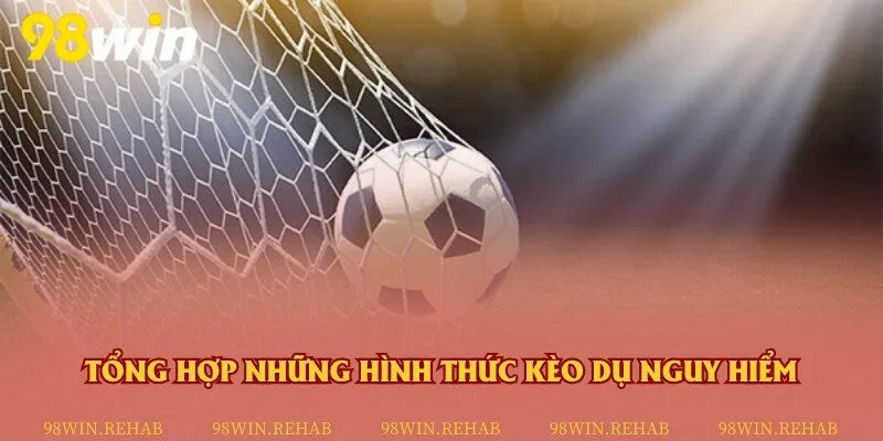 Các loại kèo dụ cần lưu ý khi tham gia cá cược